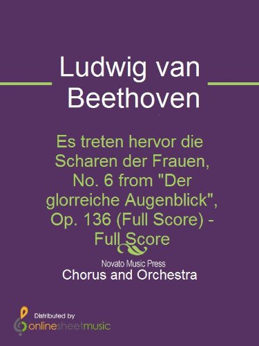 Es treten hervor die Scharen der Frauen, No. 6 from "Der glorreiche Augenblick", Op. 136 (Full Score) (English Edition)