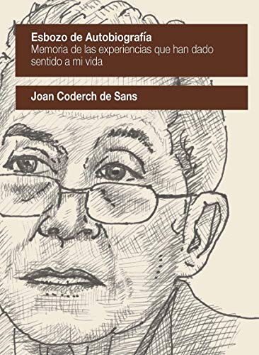 ESBOZO DE AUTOBIOGRAFÍA.: MEMORIA DE LAS EXPERIENCIAS QUE HAN DADO SENTIDO A MI VIDA