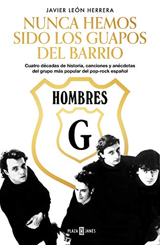 Hombres G. Nunca hemos sido los guapos del barrio: Cuatro d#cadas de historia, canciones y an#cdotas del grupo m#s popular del pop-rock espa#ol (Obras diversas)