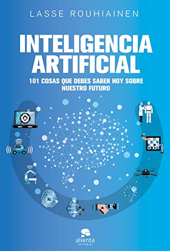 Inteligencia artificial: 101 cosas que debes saber hoy sobre nuestro futuro (COLECCION ALIENTA)