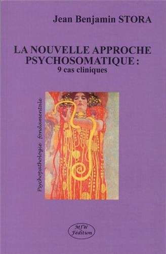 La nouvelle approche psychosomatique : 9 cas cliniques (Psychopathologie fondamentale)