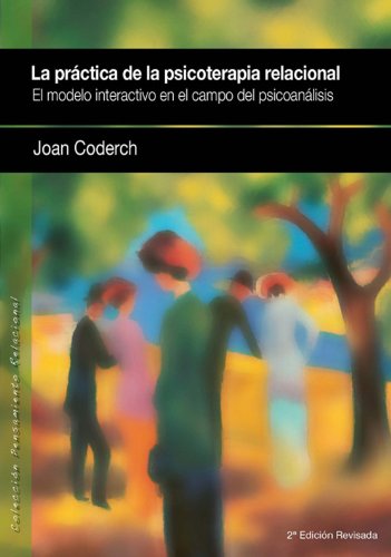 La práctica de la psicoterapia relacional (2a. ed.): El modelo interactivo en el campo del psicoanálisis (Pensamiento Relacional)