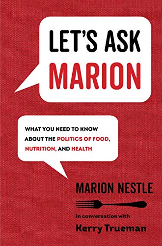 Let's Ask Marion: What You Need to Know about the Politics of Food, Nutrition, and Health: 74 (California Studies in Food and Culture)