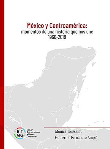 México y Centroamérica: Momentos de una historia que nos une 1960-2018