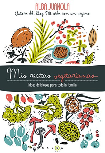 Mis recetas vegetarianas: Ideas deliciosas para toda la familia