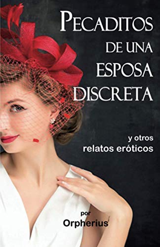 PECADITOS DE UNA ESPOSA DISCRETA y otros relatos eróticos