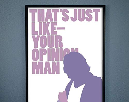 Póster de Azsteel The Big Lebowski Movie Quote That's Just Like Your Opinion Man – The Dude | Póster sin marco para decoración de oficina, mejor regalo para familia y amigos 11,7 x 16,5 pulgadas