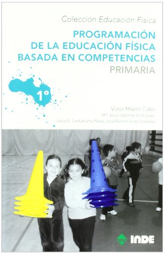 Programación de la educación física basada en competencias. Primaria. 1º (Educación Física... Programación y diseño curricular en Primaria) - 9788497292511: 960