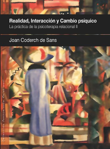 Realidad, interacción y cambio psíquico: La práctica de la psicoterapia relacional II: 5 (Pensamiento Relacional)