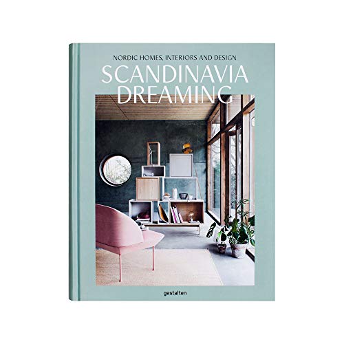 Scandinavia Dreaming : Nordic Homes, Interiors and Design: Scandinavian Design, Interiors and Living: Volume 2