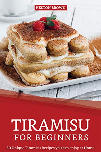 Tiramisu for Beginners: 30 Unique Tiramisu Recipes you can enjoy at Home (English Edition)