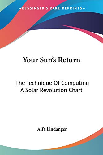 Your Sun's Return: The Technique Of Computing A Solar Revolution Chart