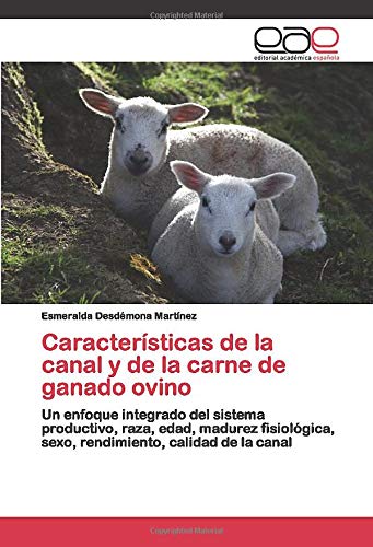 Características de la canal y de la carne de ganado ovino: Un enfoque integrado del sistema productivo, raza, edad, madurez fisiológica, sexo, rendimiento, calidad de la canal