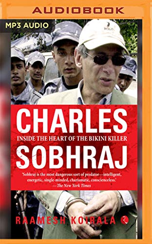 Charles Sobhraj: Inside the Heart of the Bikini Killer