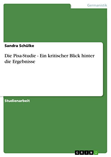 Die Pisa-Studie - Ein kritischer Blick hinter die Ergebnisse (German Edition)