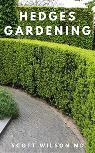 HEDGES GARDENING: All You Need To Know About Setting Up A Complete And Beautiful Garden (English Edition)