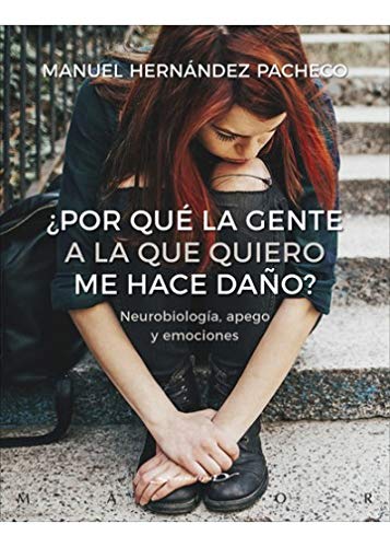 ¿Por qué la gente a la que quiero me hace daño? Neurobiología, apego y emociones: 64 (Serendipity Maior)