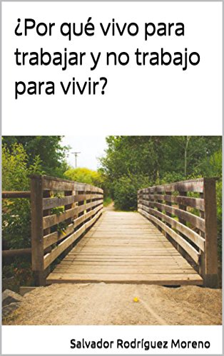 ¿Por qué vivo para trabajar y no trabajo para vivir?