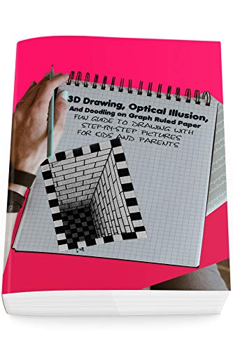 3D Drawing, Optical Illusion, And Doodling on Graph Ruled Paper: Fun Guide To Drawing With Step-by-Step Pictures For Kids And Parents (English Edition)