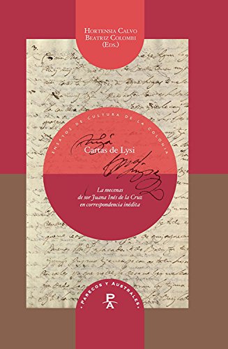 Cartas de Lysi: La mecenas de sor Juana Inés de la Cruz en correspondencia inédita (Parecos y australes. Ensayos de Cultura de la Colonia nº 16)