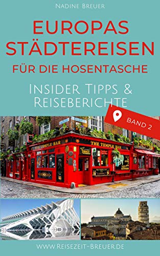 Europas Städtereisen für die Hosentasche: Insider Tipps & Reiseberichte : Band 2 (German Edition)