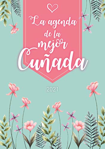 La agenda de la mejor cuñada: Agenda Personalizada 2021 | Semanal de Enero a Diciembre | formato A5 | 124 páginas | Regalo para todas las mujeres que ... abuelita, hermana, tía, amiga, colega...