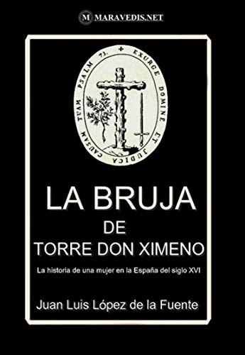 La Bruja de Torre don Ximeno: La historia de una mujer en la España del siglo XVI