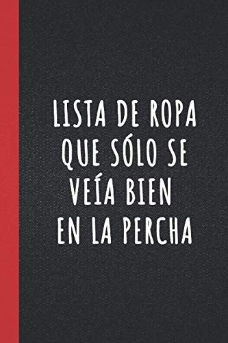 Lista de ropa que sólo se veía bien en la percha: lindo cuaderno, un regalo de broma Para compañeros de trabajo, amigos y familiares | Cuaderno rayado, 120 páginas