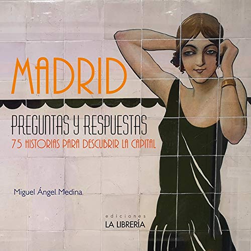 Madrid preguntas y respuestas. 75 Historias para descubrir la capital