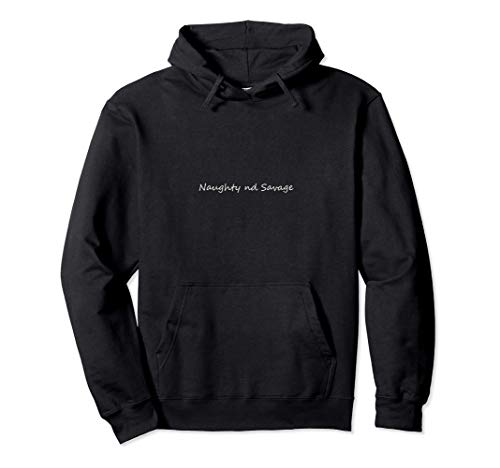 Naughty nd Savage Sudadera para hombres y mujeres Sudadera con Capucha