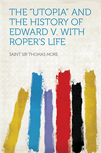 The "Utopia" and the History of Edward V. With Roper's Life (English Edition)