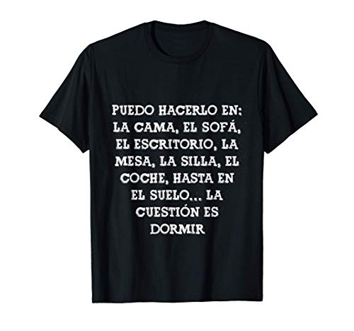 La cuestión es dormir Frase Divertida Gracioso Mensaje Broma Camiseta