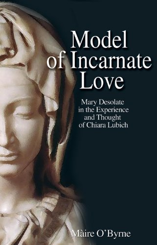 Model of Incarnate Love: Mary Desolate in the Experience and Thought of Chiara Lubich (Spirituality of Unity) (English Edition)