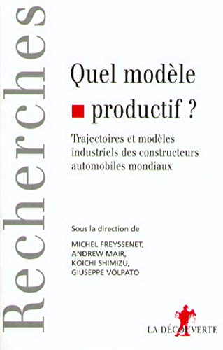 Quel modèle productif ? : Trajectoires et modèles industriels des constructeurs automobiles mondiaux (Recherches)