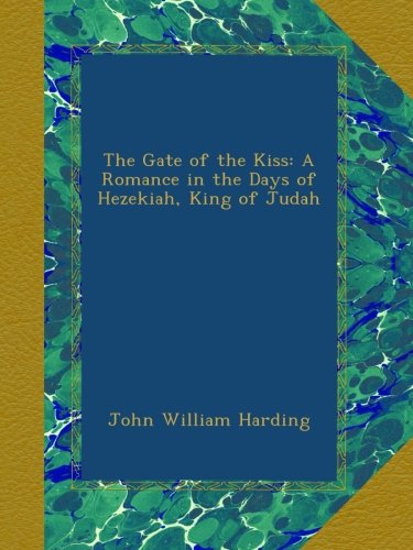 The Gate of the Kiss: A Romance in the Days of Hezekiah, King of Judah