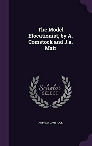 The Model Elocutionist, by A. Comstock and J.a. Mair