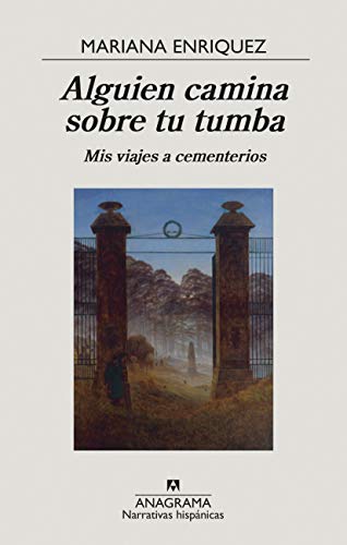 Alguien camina sobre tu tumba: Mis viajes a cementerios (Narrativas hispánicas nº 670)