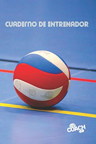 CUADERNO DE ENTRENADOR: LLEVA UN REGISTRO DETALLADO DE LOS ENTRENAMIENTOS Y DE LOS PARTIDOS DE TU EQUIPO DE VOLEIBOL MASCULINO O FEMENINO | INCLUYE ... PARA DISEÑAR TUS TÁCTICAS DE JUEGO. VOLEY.