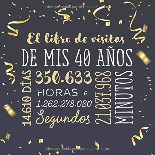 El libro de visitas de mis 40 años: Decoración para celebrar una fiesta de 40 cumpleaños – Regalo para hombre y mujer - 40 años - Libro de firmas para felicitaciones y fotos de los invitados