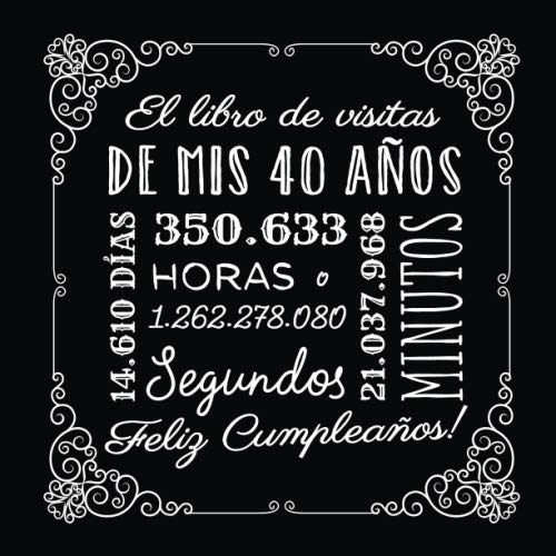 El libro de visitas de mis 40 años: Decoración vintage para el 40 cumpleaños – Regalos originales para hombre y mujer - 40 años - Libro de firmas para felicitaciones y fotos de los invitados