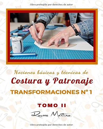 Nociones Básicas y Técnicas de Costura y Patronaje Transformaciones Nº1: Tomo II, Trasformaciones Nº1