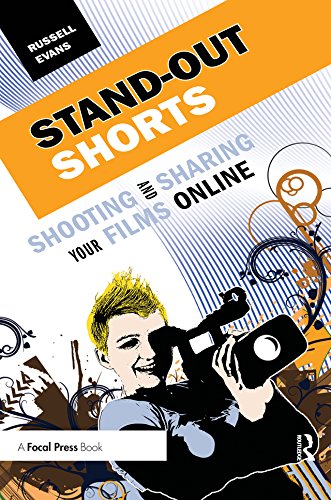 Stand-Out Shorts: Shooting and Sharing Your Films Online (English Edition)